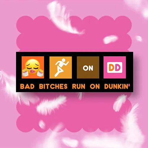 Bad B****** Run On Dunkin' Sticker